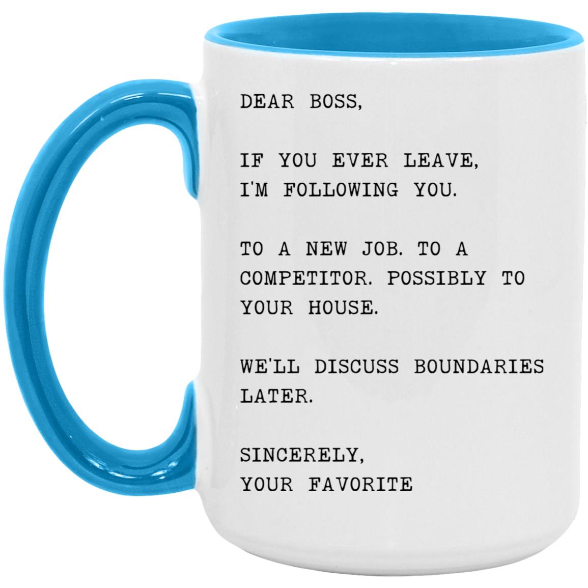 Dear boss, if you ever leave, I'm following you coffee mug