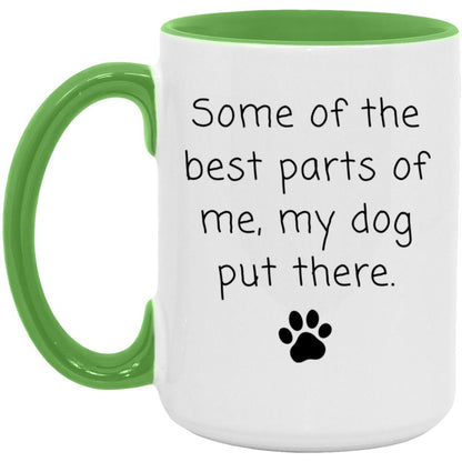 Some of the best parts of me, my dog put there coffee mug