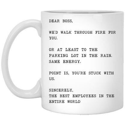 Dear boss, we would walk through fire for you coffee mug