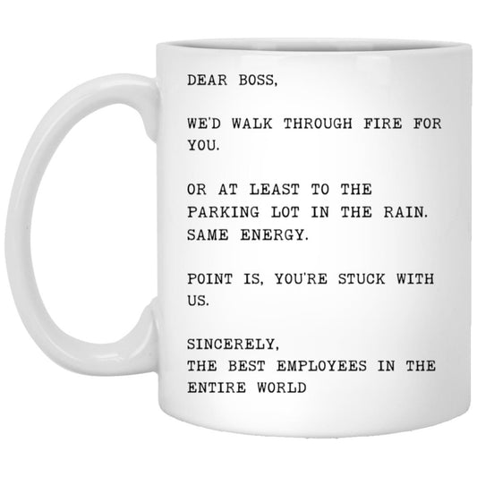 Dear boss, we would walk through fire for you coffee mug