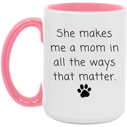 She makes me a mom in all the ways that matter coffee mug