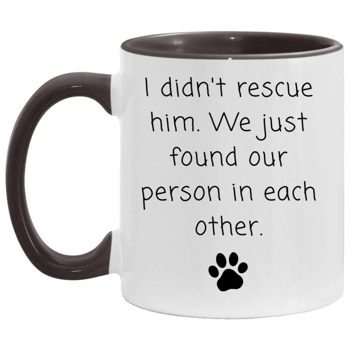 I didn't rescue him. We just found our person in each other coffee mug