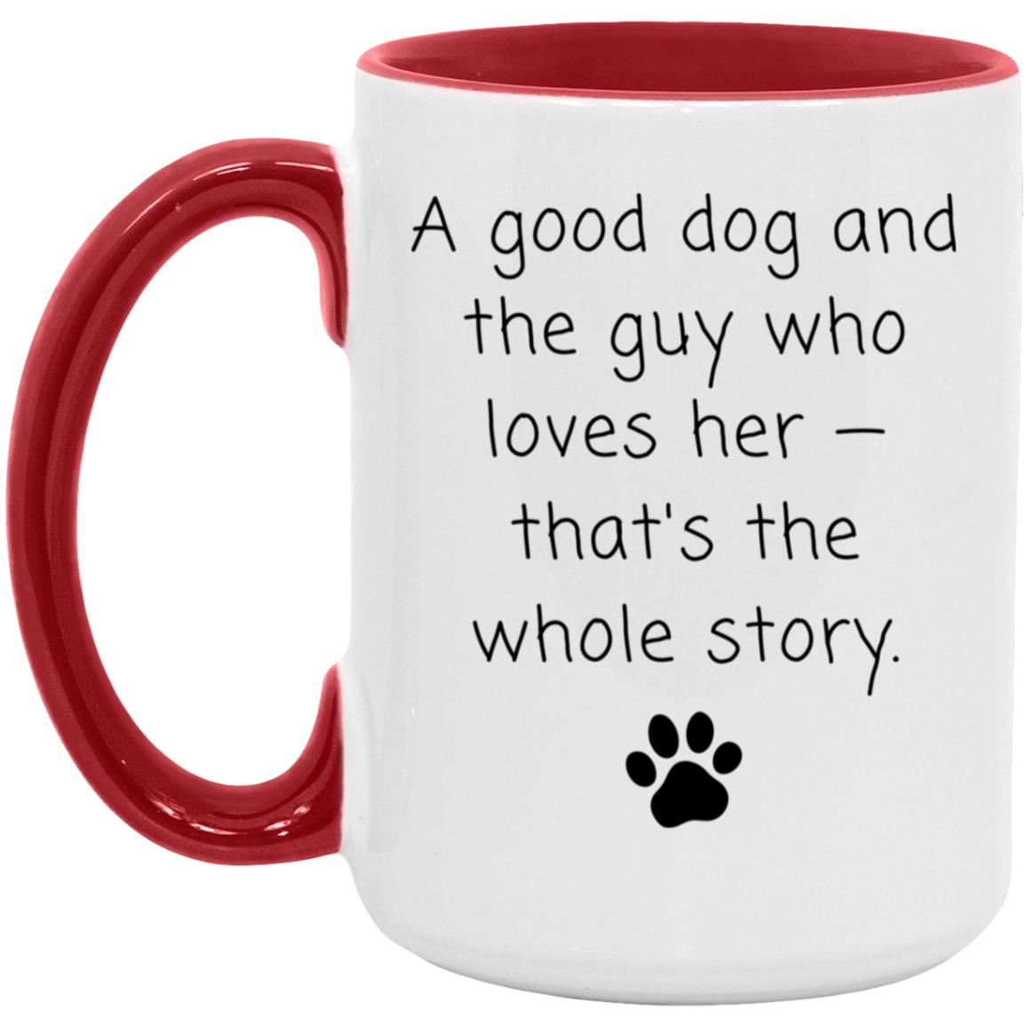 A good dog and the guy who loves her - that's the whole story coffee mug