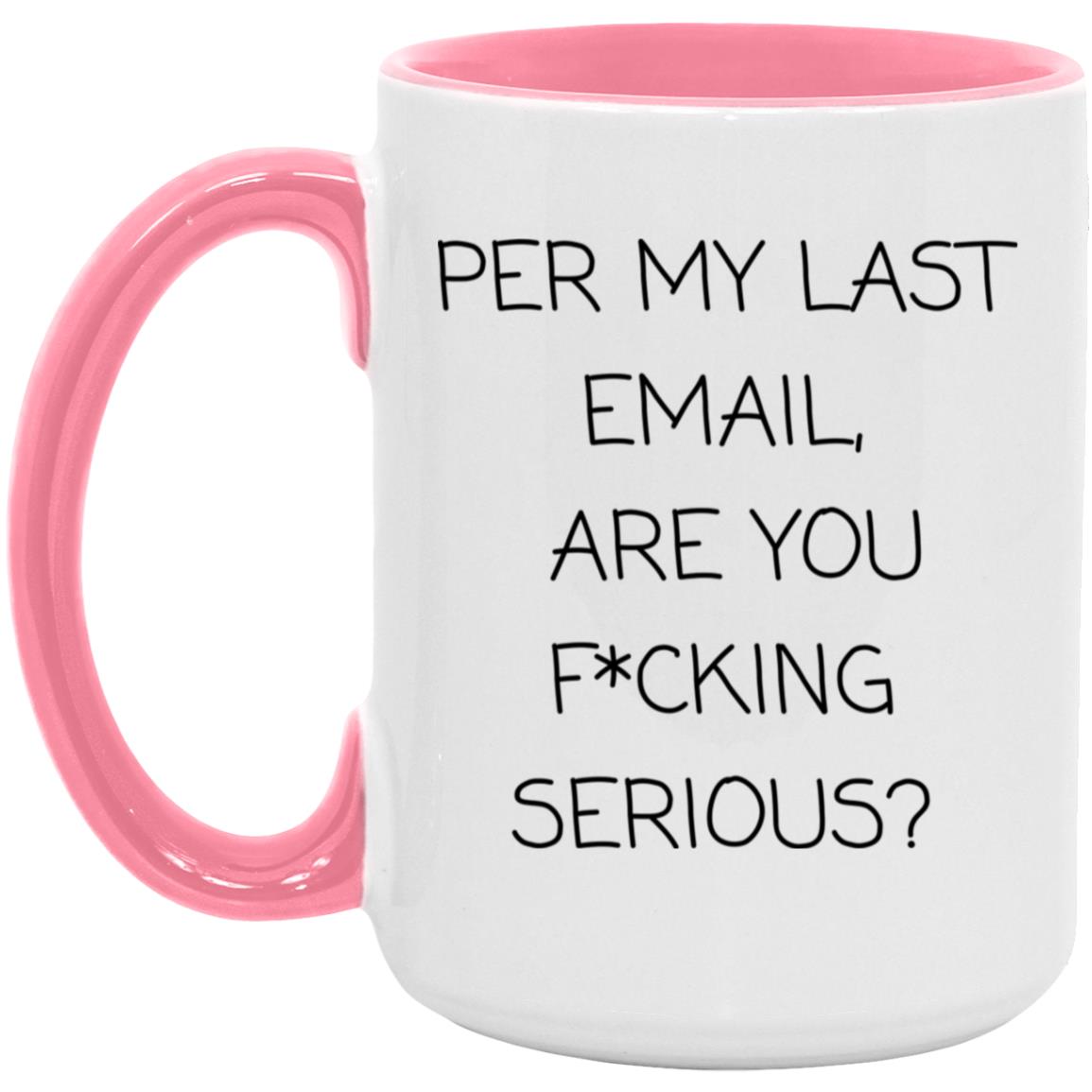 Per my last email, are you f*cking serious coffee mug