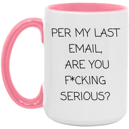 Per my last email, are you f*cking serious coffee mug