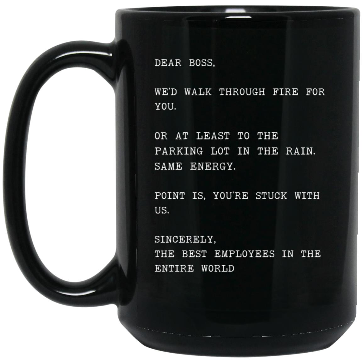 Dear boss, we would walk through fire for you coffee mug