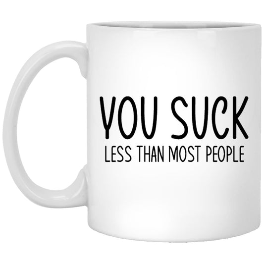 Funny you suck sarcastic coffee mug