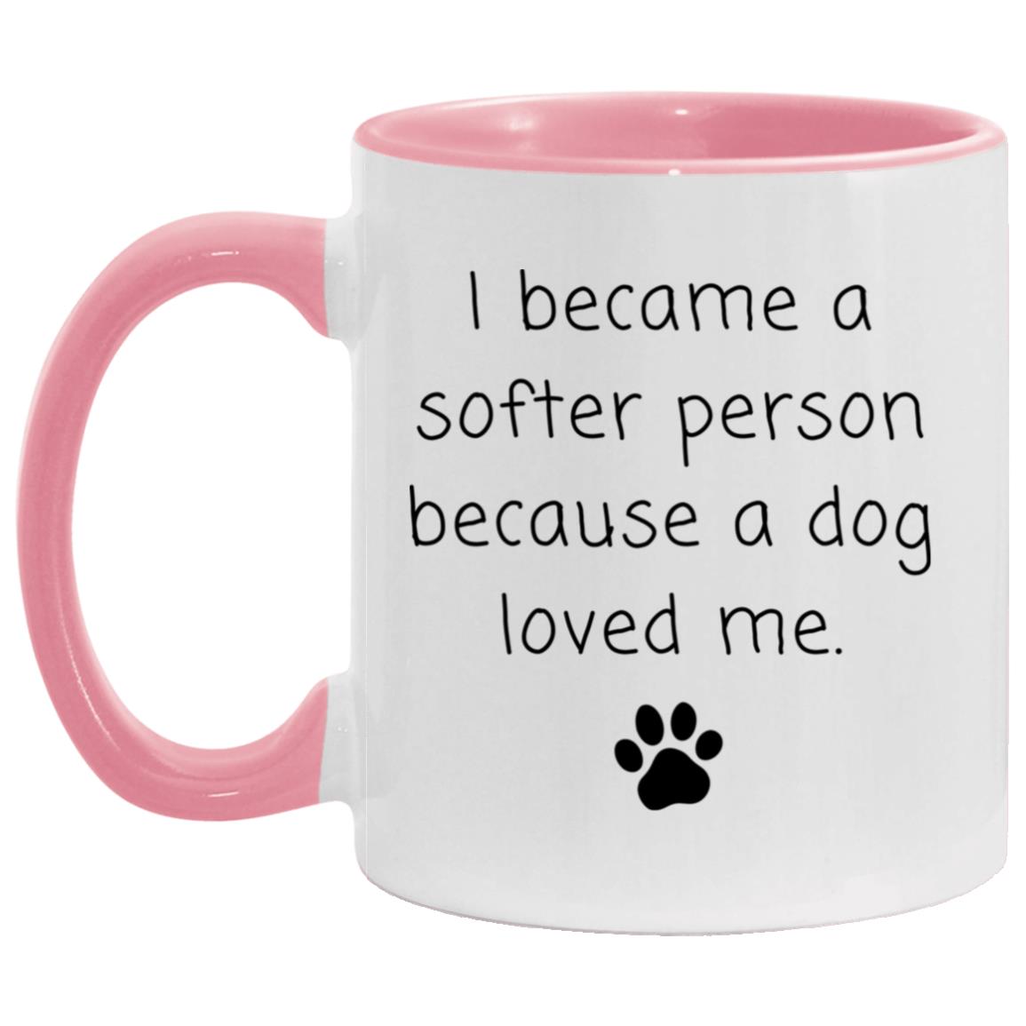 I became a softer person because a dog loved me coffee mug