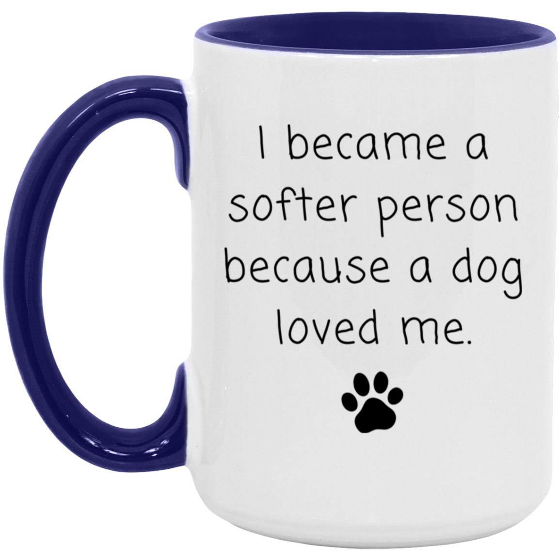 I became a softer person because a dog loved me coffee mug