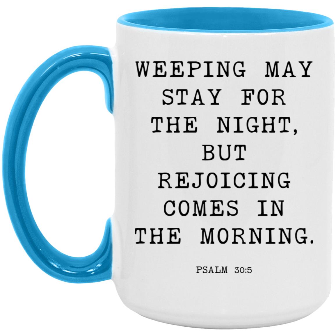 Weeping may stay for the night, but rejoicing comes in the morning coffee mug