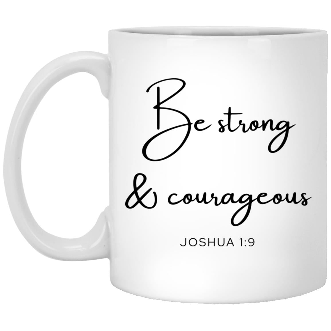 Be strong and courageous. coffee mug