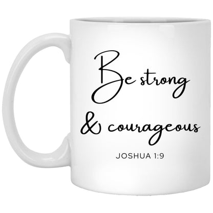 Be strong and courageous. coffee mug