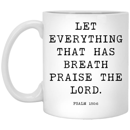 Let everything that has breath praise the Lord coffee mug