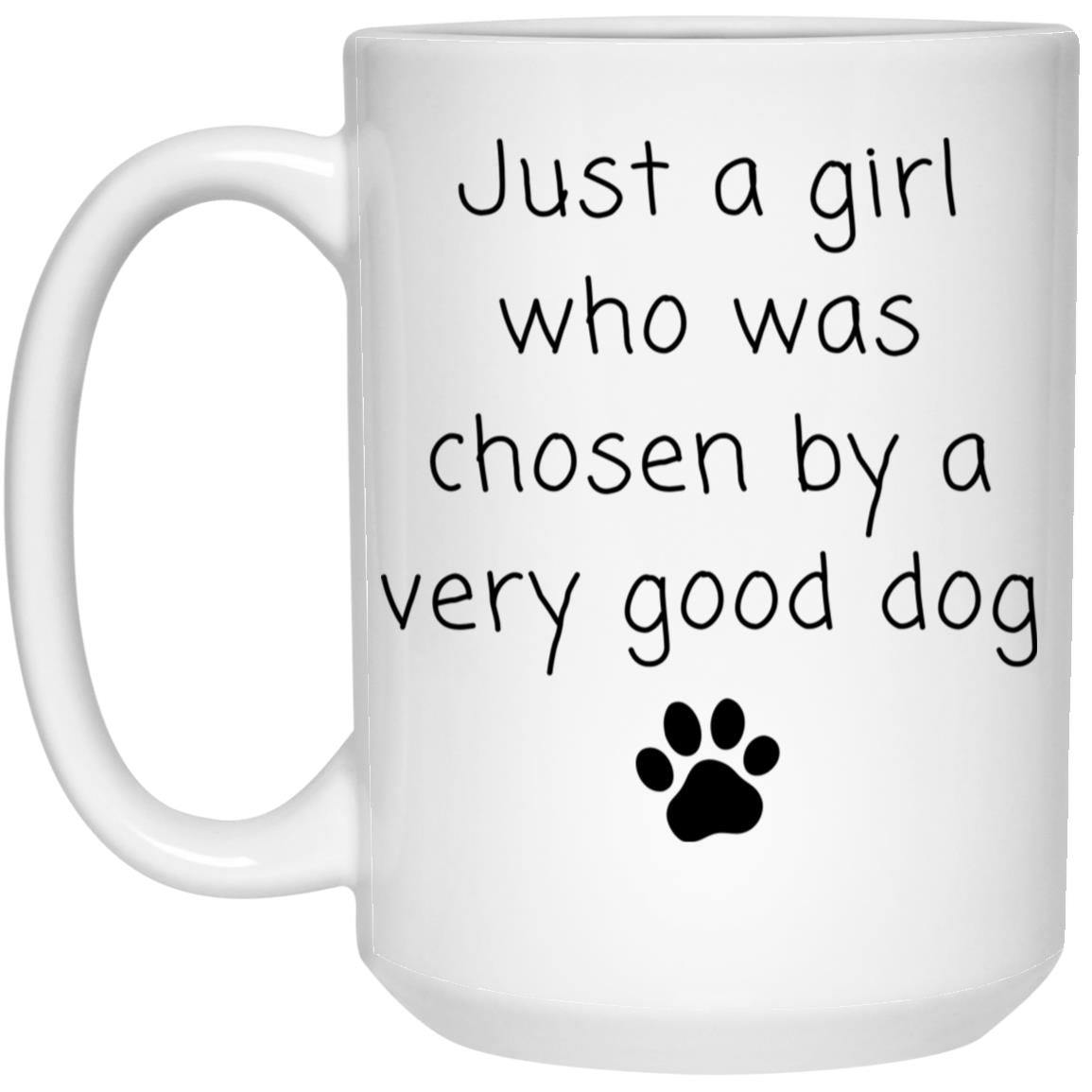 Just a girl who was chosen by a very good dog coffee mug