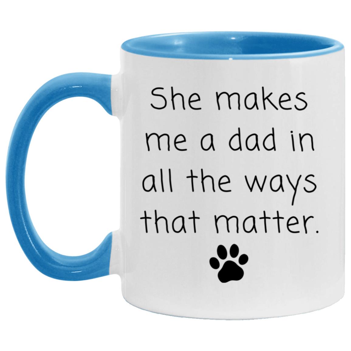 She makes me a dad in all the ways that matter coffee mug