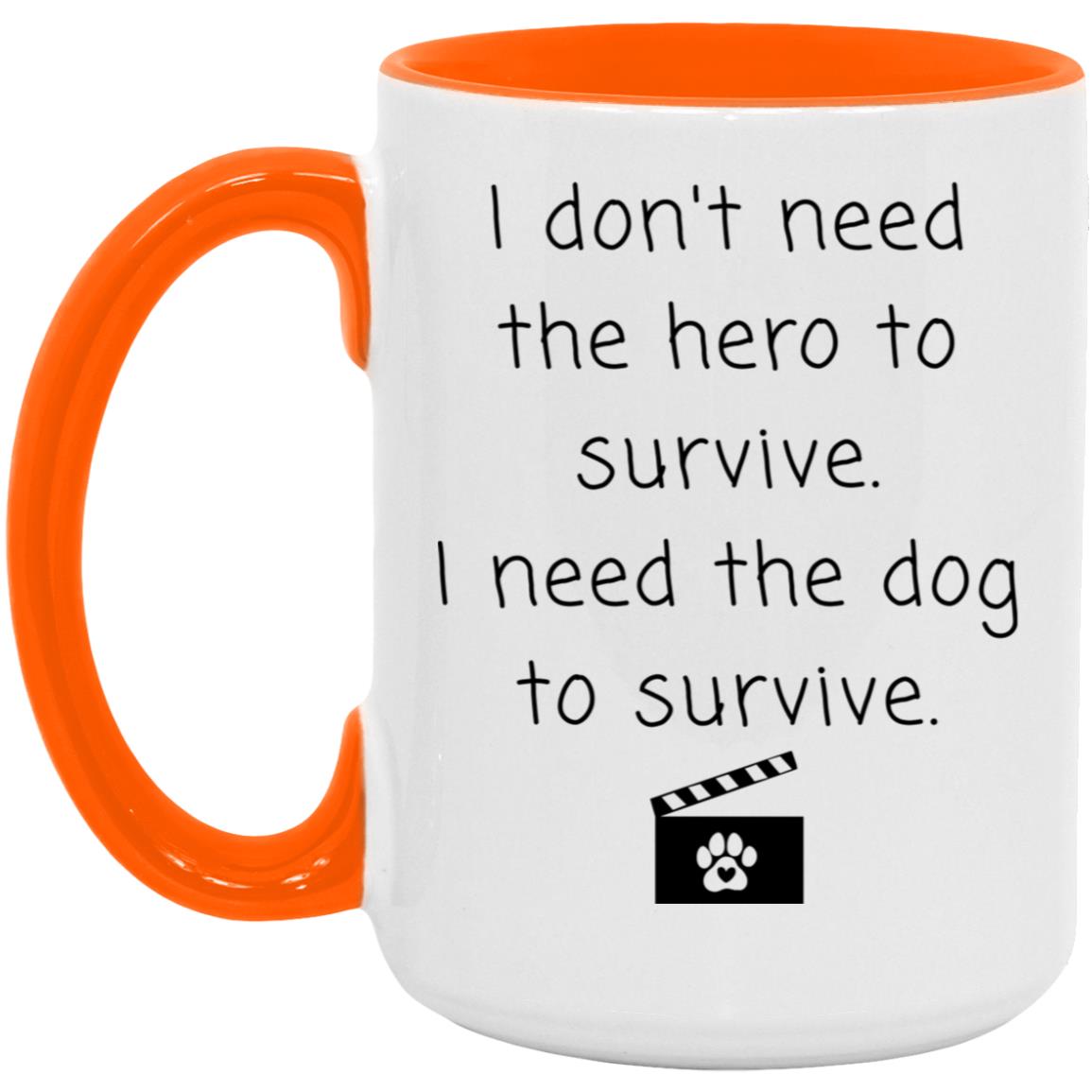 I don't need the hero to survive. I need the dog to survive coffee mug