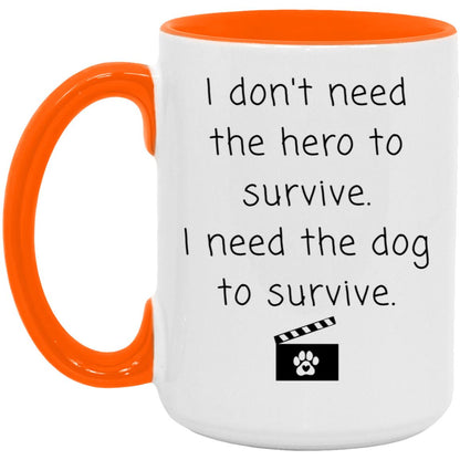 I don't need the hero to survive. I need the dog to survive coffee mug