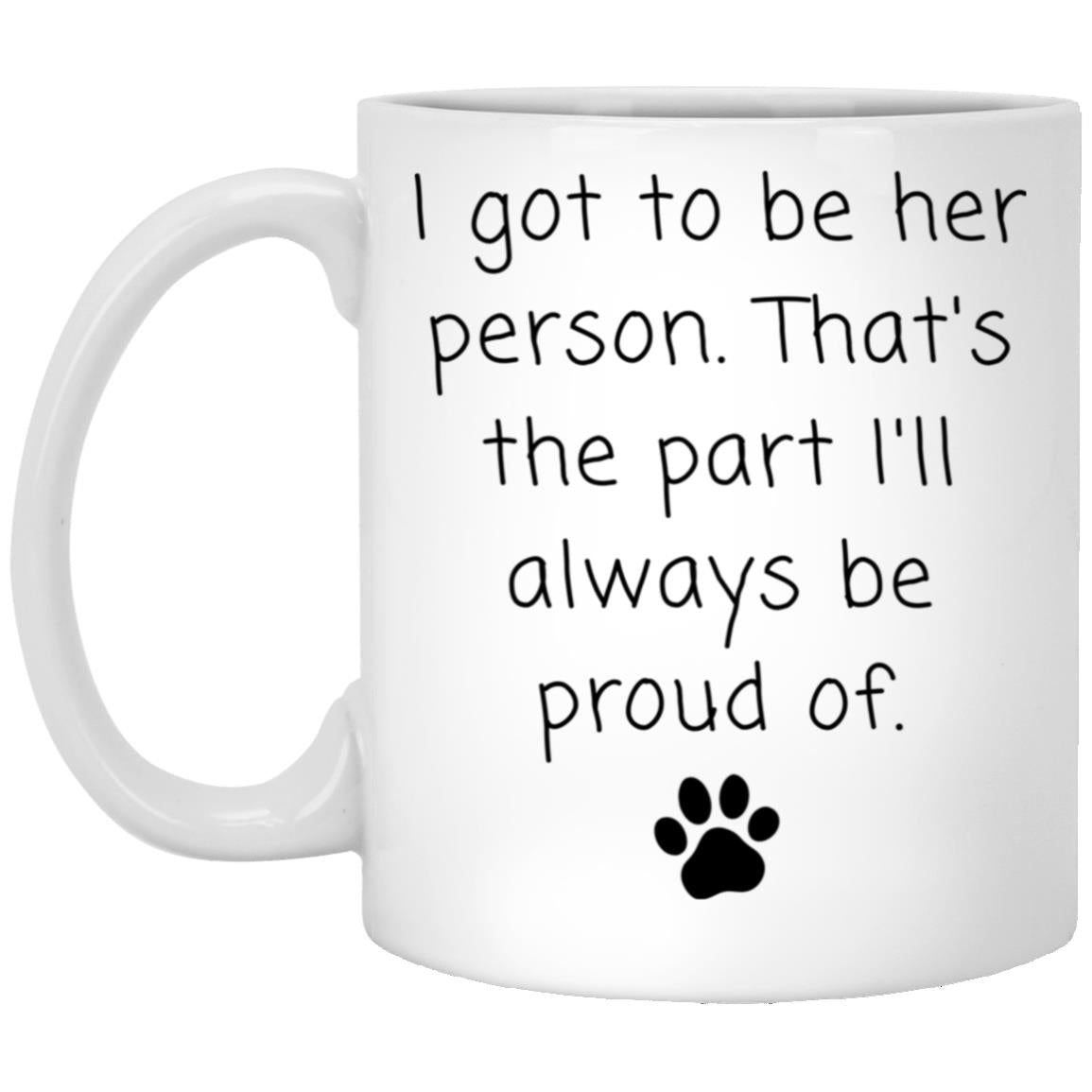 I got to be her person. That's the part I'll always be proud of coffee mug