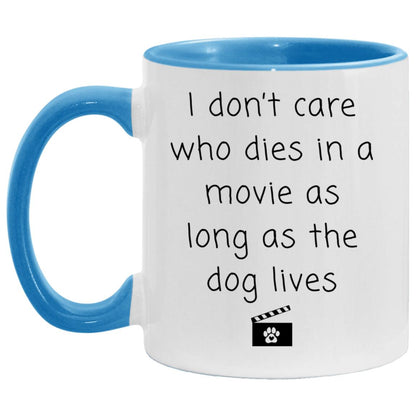 I don't care who dies in a movie as long as the dog lives coffee mug