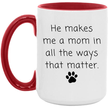 He makes me a mom in all the ways that matter coffee mug