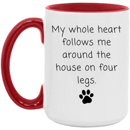 My whole heart follows me around the house on four legs coffee mug