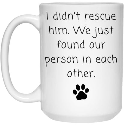 I didn't rescue him. We just found our person in each other coffee mug