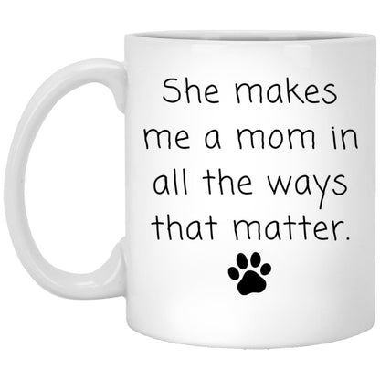 She makes me a mom in all the ways that matter coffee mug
