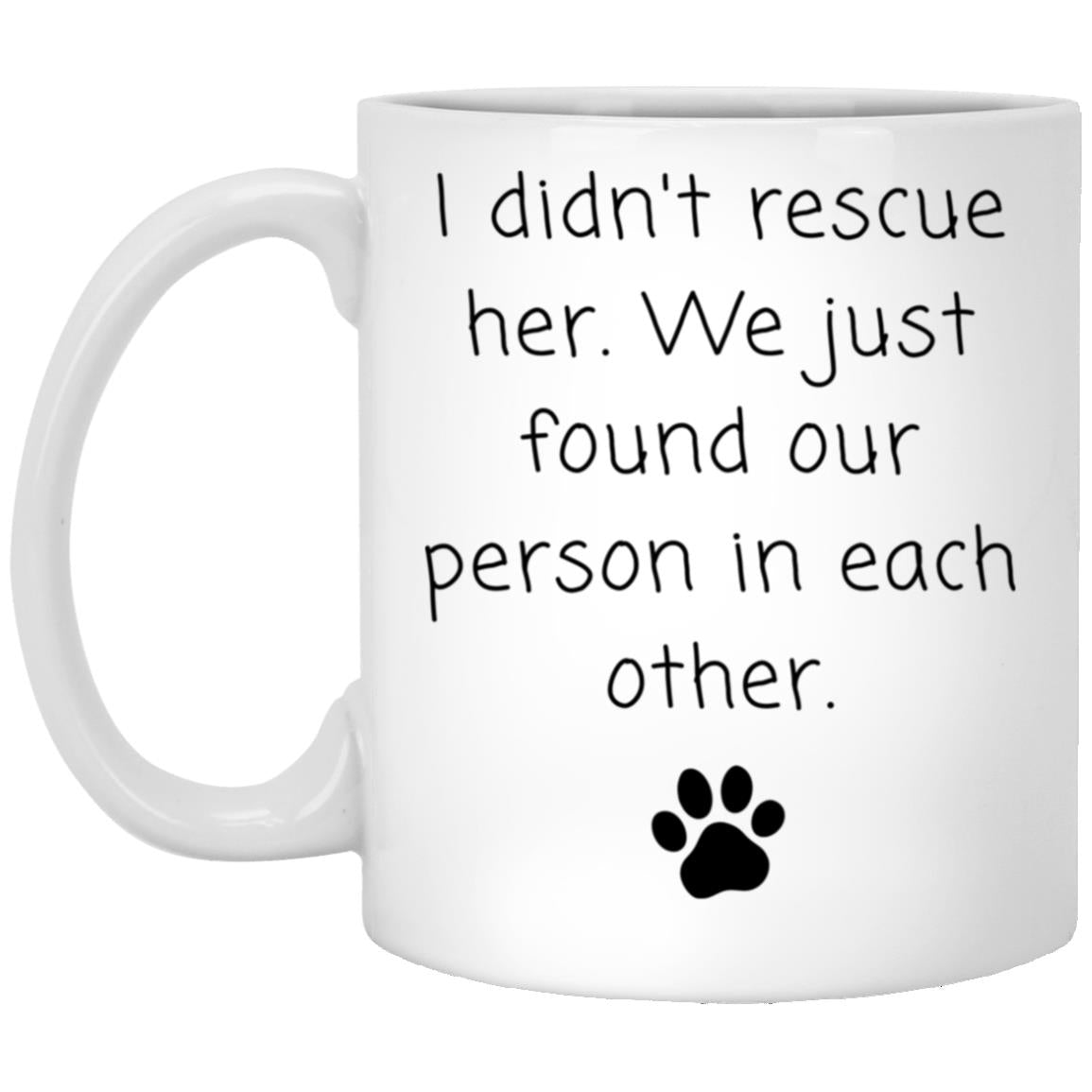 I didn't rescue her. We just found our person in each other coffee mug