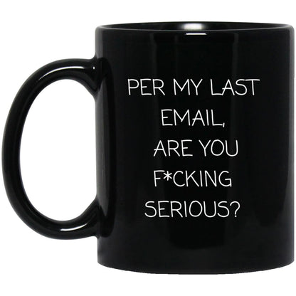 Per my last email, are you f*cking serious coffee mug