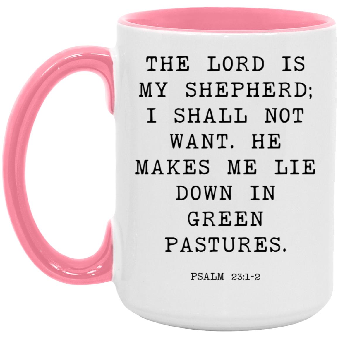 The Lord is my shepherd; I shall not want. He makes me lie down in green pastures coffee mug