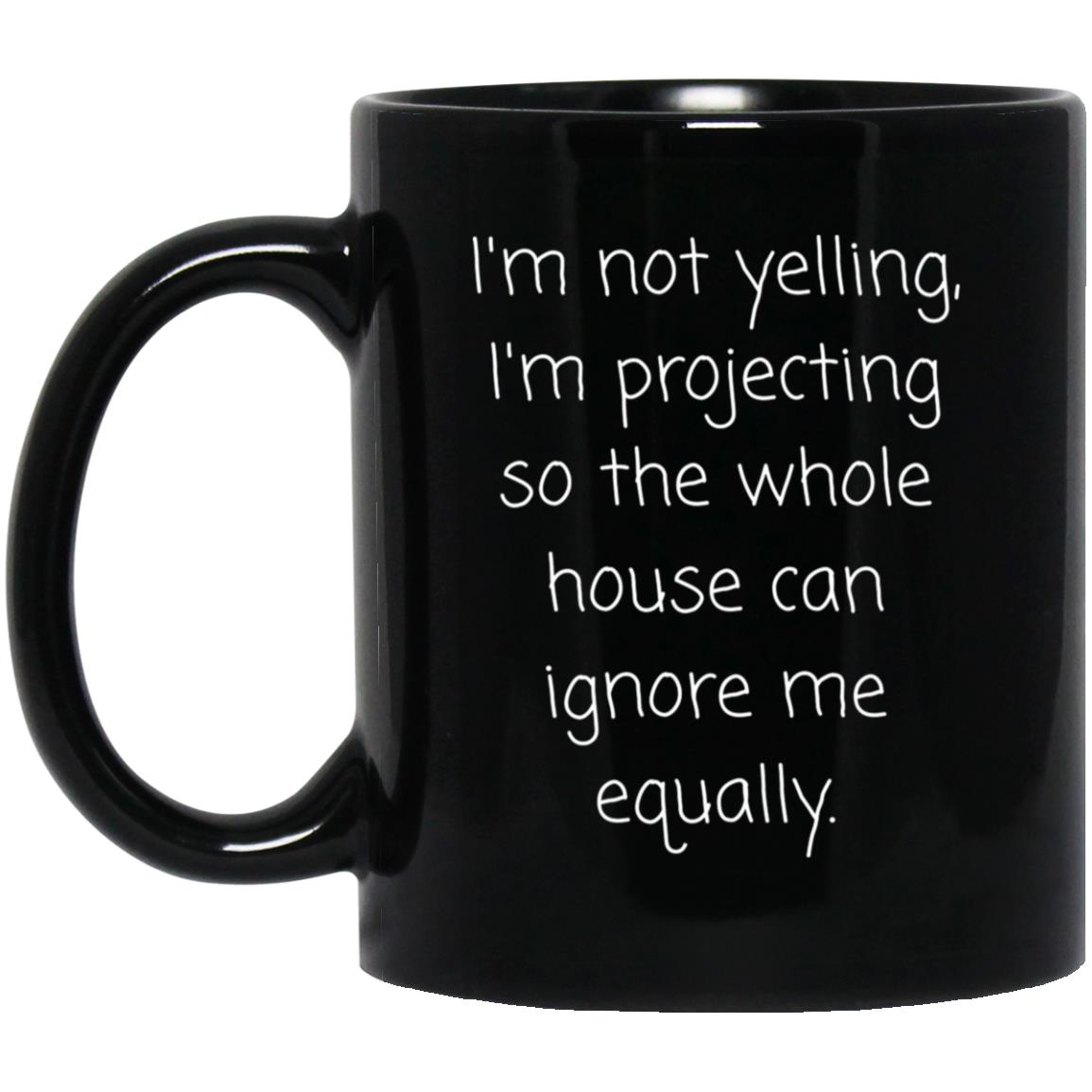 Funny Coffee Mug - Not Yelling I'm Projecting Family Gift
