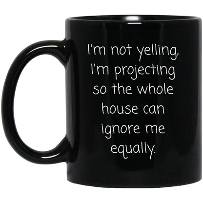 Funny Coffee Mug - Not Yelling I'm Projecting Family Gift