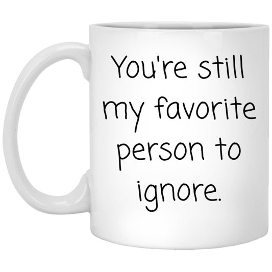 My favorite person to ignore. coffee mug