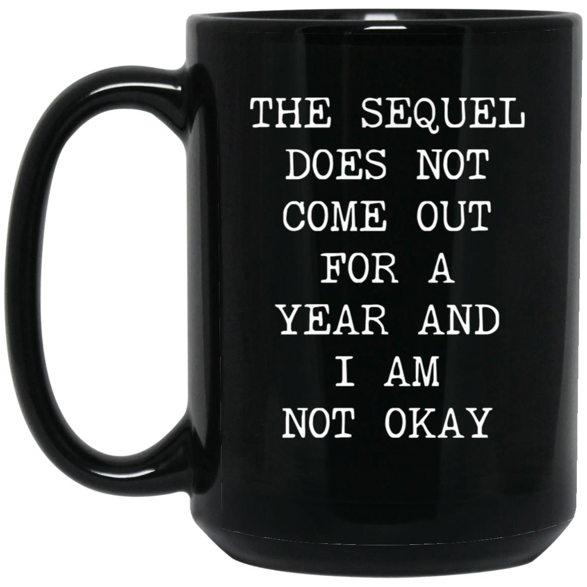 Sequel Not Out for a Year coffee mug
