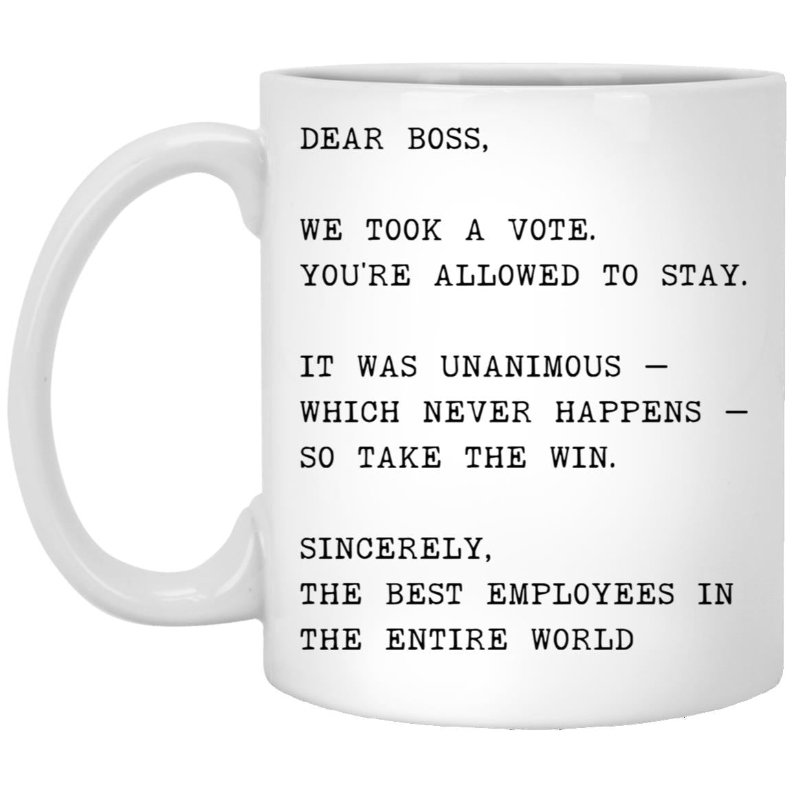 Dear boss, we took a vote. You're allowed to stay coffee mug