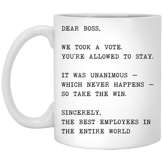 Dear boss, we took a vote. You're allowed to stay coffee mug