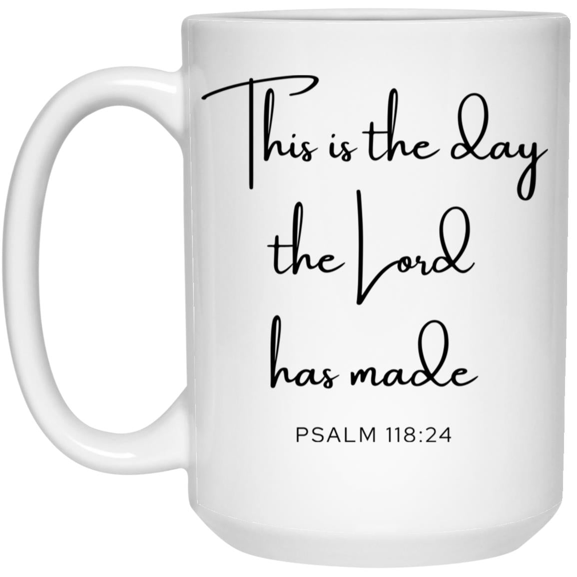 This Is the Day the Lord Has Made Coffee Mug - Christian Gift (Psalm 118:24)