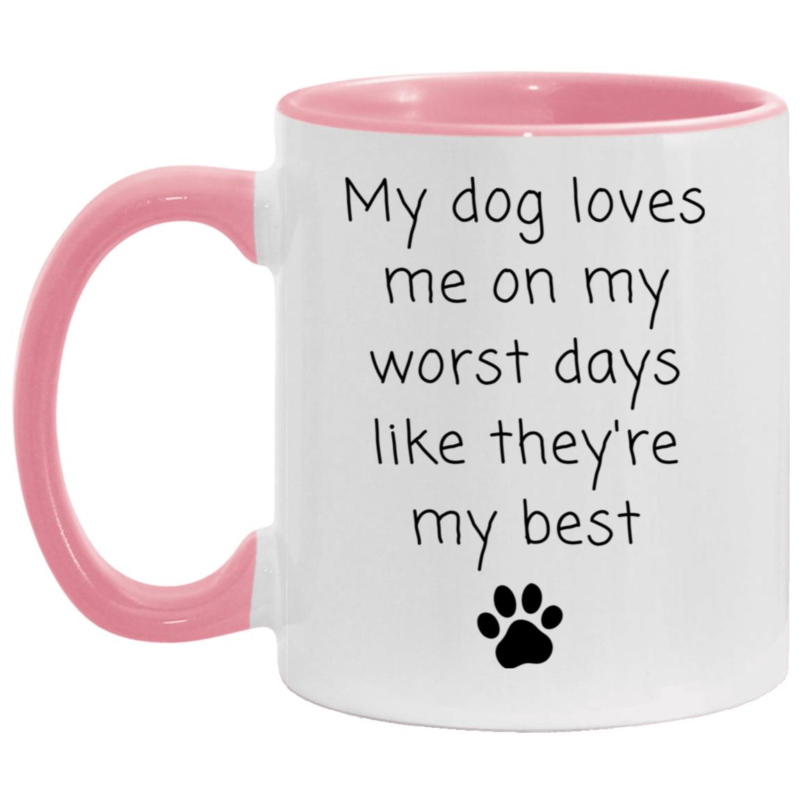 My dog loves me on my worst days like they're my best coffee mug