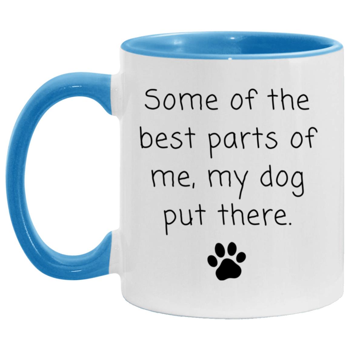 Some of the best parts of me, my dog put there coffee mug