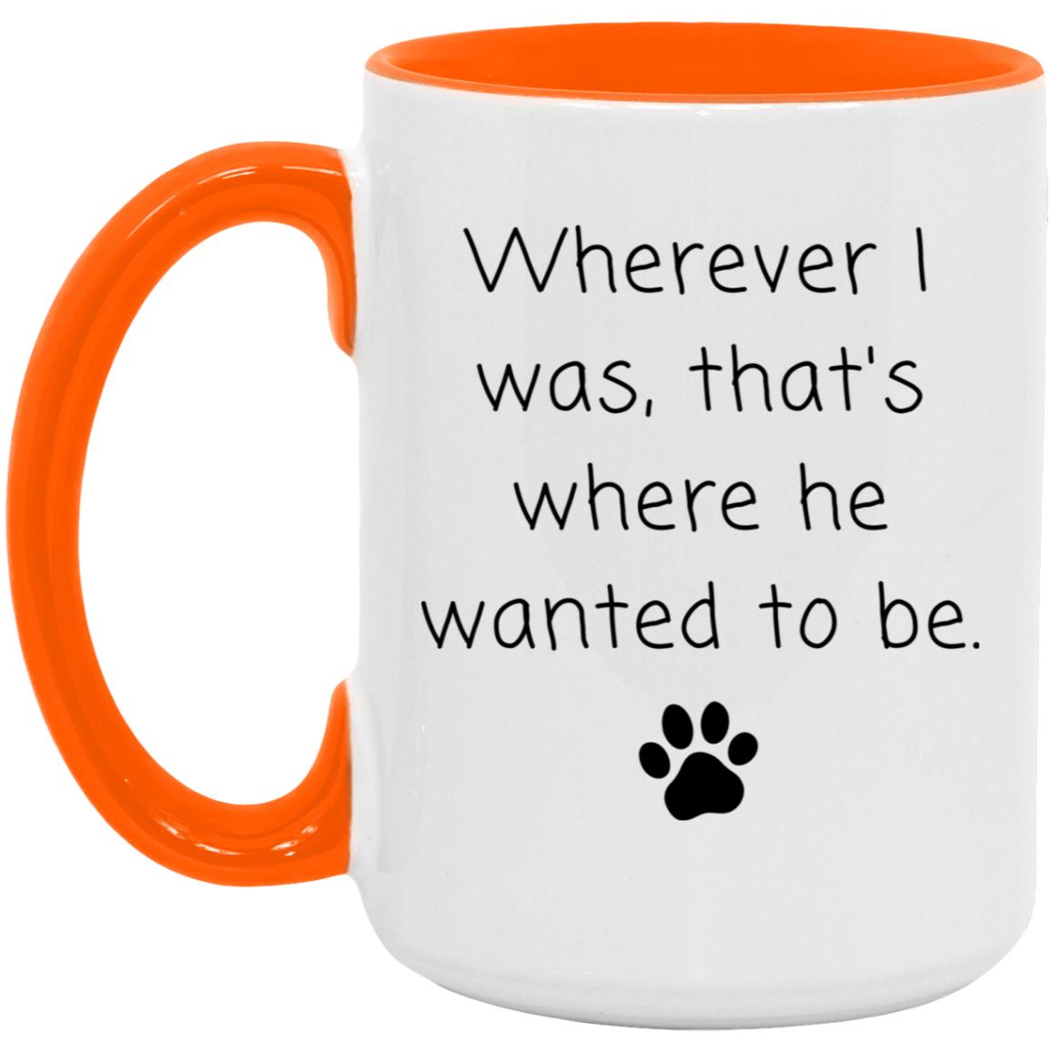 Wherever I was, that's where he wanted to be coffee mug