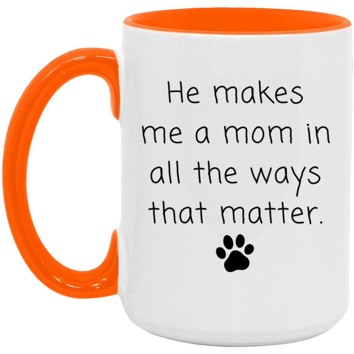 He makes me a mom in all the ways that matter coffee mug