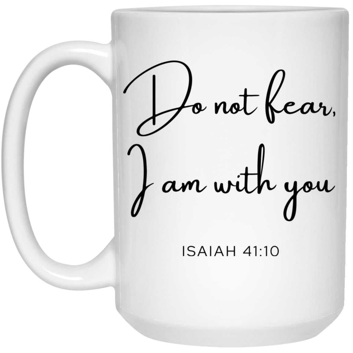 Do Not Fear I Am With You Coffee Mug - Christian Gift (Isaiah 41:10)