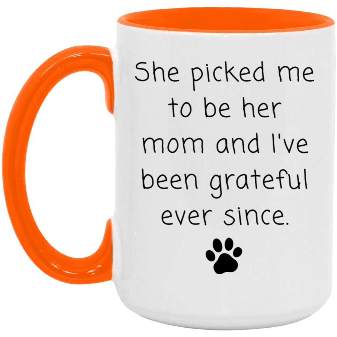 She picked me to be her mom and I've been grateful ever since coffee mug