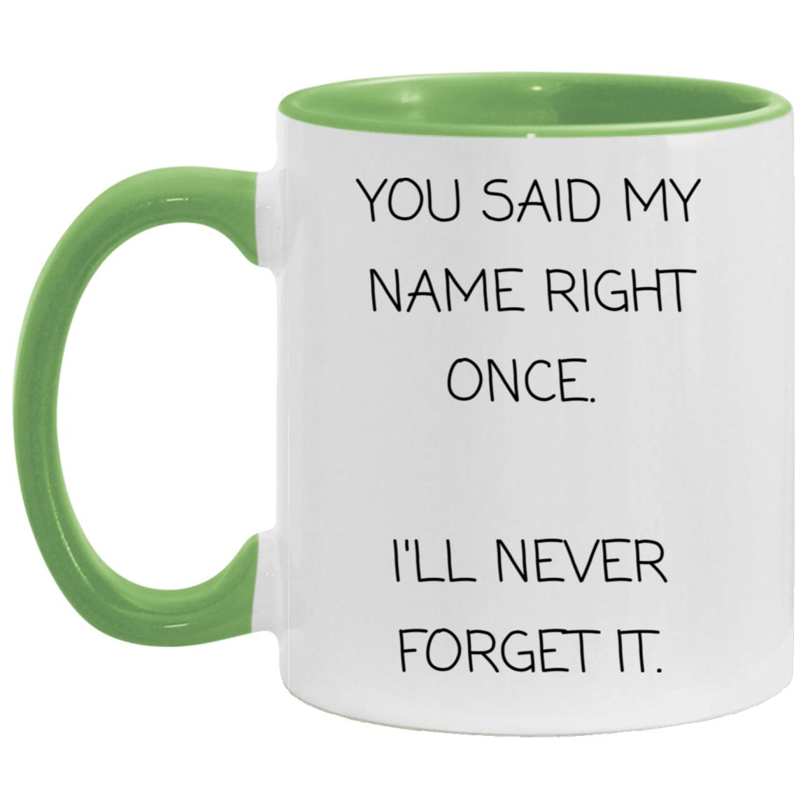 You said my name right once. I will never forget it coffee mug