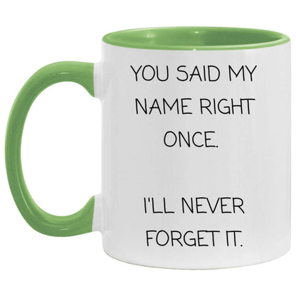 You said my name right once. I will never forget it coffee mug