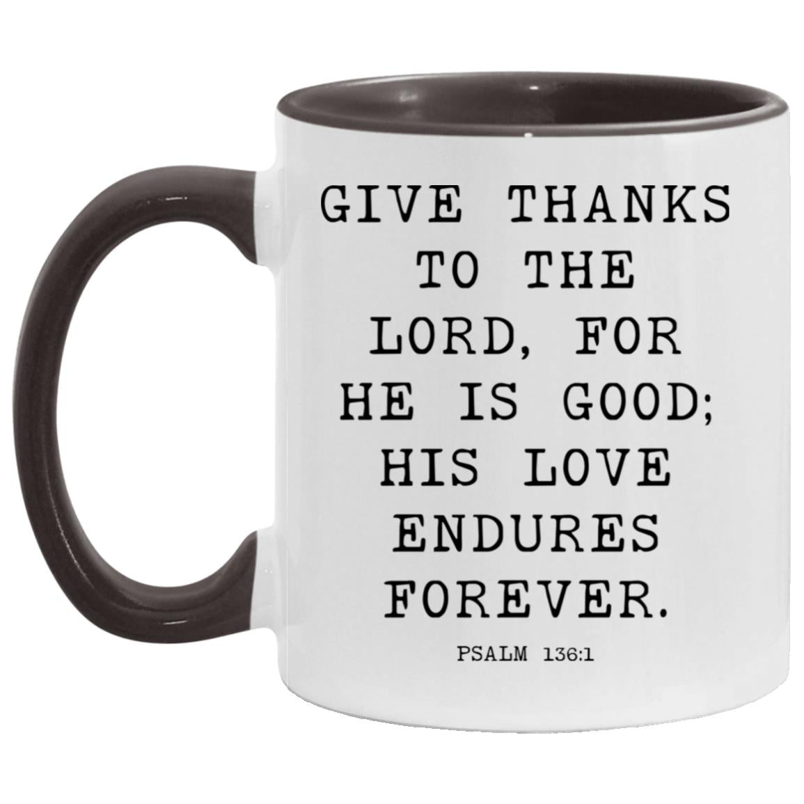 Give thanks to the Lord, for he is good; his love endures forever coffee mug