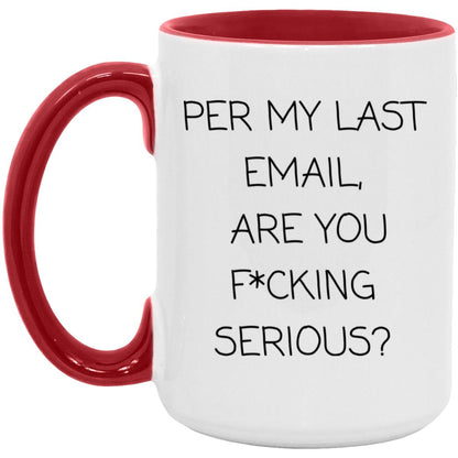 Per my last email, are you f*cking serious coffee mug