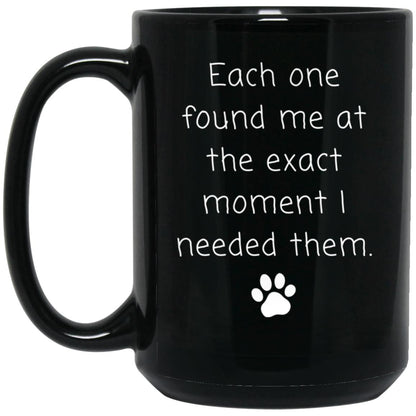 Each one found me at the exact moment I needed them coffee mug