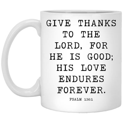 Give thanks to the Lord, for he is good; his love endures forever coffee mug