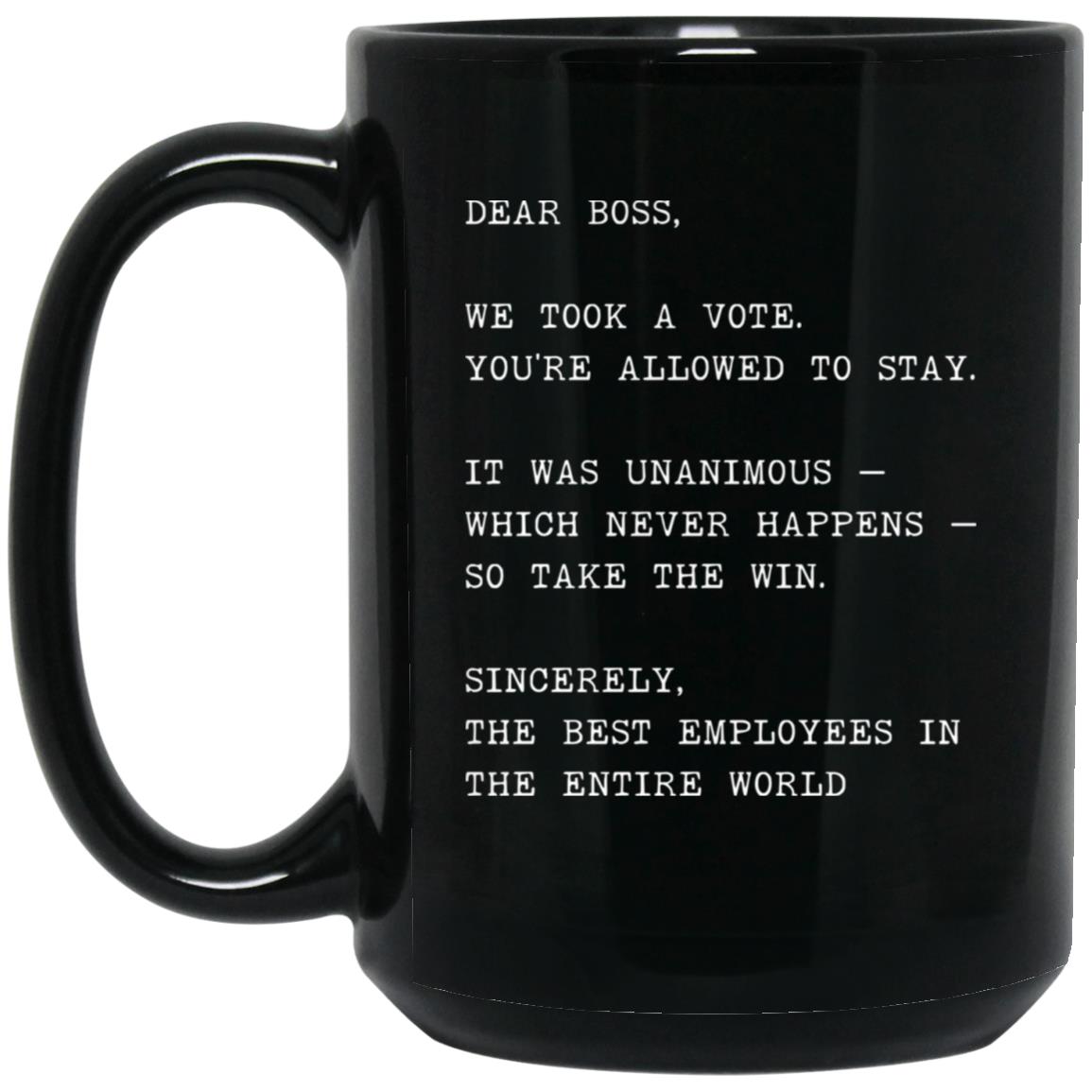 Dear boss, we took a vote. You're allowed to stay coffee mug